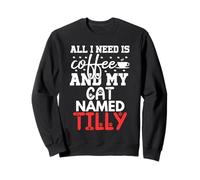 Nome Gatto Tilly Gifts all I Need Is Coffee Cat Named Tilly Felpa