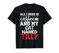 Nome Gatto Tilly Gifts all I Need Is Coffee Cat Named Tilly Maglietta