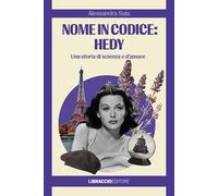 Nome in codice: Hedy. Una storia di scienza e d'amore