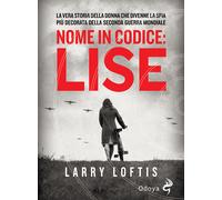 Nome in codice Lise. La vera storia della spia che divenne la donna più de...