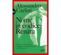 Nome in codice: Renata. Storia di Paola Del Din, combattente della Resiste...