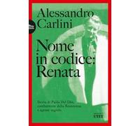 Nome in codice: Renata. Storia di Paola Del Din, combattente della Resistenza e agente segreto