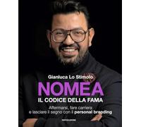 Nomea. Il codice della fama. Affermarsi, fare carriera e lasciare il segno con il personal branding