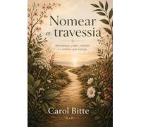 Nomear a Travessia: Menopausa, corpo, cuidado e a mulher que emerge
