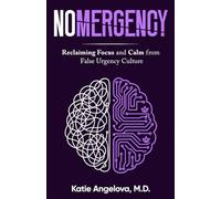 NOMERGENCY: Reclaiming Focus and Calm from False Urgency Culture