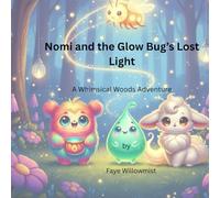 Nomi and the Glow Bug's Lost Light: A Whimsical Woods Adventure