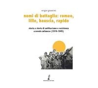 Nomi di battaglia Romeo, Lillo, Bauscia, Rapido. Storia e storie di antifascismo e Resistenza a Novate Milanese (1919-1945)