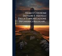 Nomi E Cognomi De'padri E Fratelli Della Congregazione De'chierici Regolari...