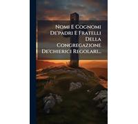 Nomi E Cognomi De'padri E Fratelli Della Congregazione De'chierici Regolari...