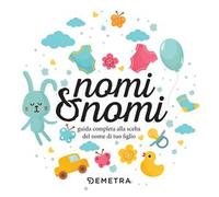 Nomi & nomi. Guida completa alla scelta del nome di tuo figlio