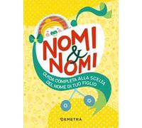 Libri Nomi & Nomi. Guida Completa Alla Scelta Del Nome Di Tuo Figlio