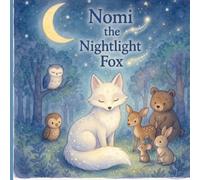 Nomi the Nightlight Fox: A Magical Bedtime Story About Courage and Kindness