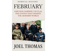 Nomical History February: Lincoln, Darwin, Yalta, & The Events That Shaped the Modern World