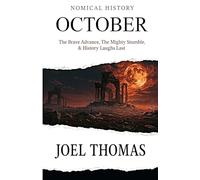 Nomical History October: The Brave Advance, the Mighty Stumble, and History Laughs Last