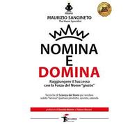 Nomina e domina. Raggiungere il successo con la forza del nome «giusto»