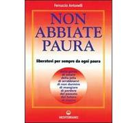 Non abbiate paura. Come liberarci da 15 inutili paure