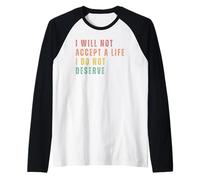 Non Accetterò Una Vita Che Non Merito Maglia con Maniche Raglan