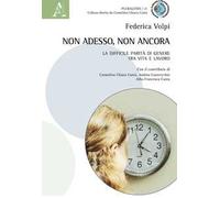 Non adesso, non ancora. La difficile parità di genere tra vita e lavoro