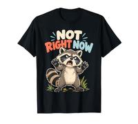 Non Adesso per Gli Appassionati di Raccoon Attitude Maglietta