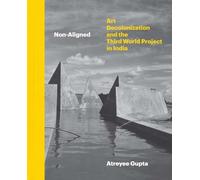 Non-Aligned: Art, Decolonization, and the Third World Project in India