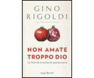 Non amate troppo Dio. La felicità è anche di questa terra