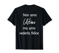 NON AMO L'ULTIMO MA AMO VEDERLA FELICE Maglietta