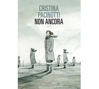 Non ancora - Pacinotti Cristina