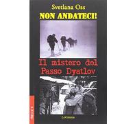 Libri Svetlana Oss - Non Andateci Il Mistero Del Passo Dyatlov