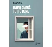 Libri Anna Faiola - (Non) Andra Tutto Bene