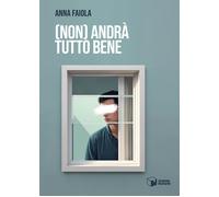 (Non) Andrà tutto bene - Faiola Anna