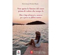 Non aprire le finestre del cuore prima di vedere che tempo fa-Mos i hap dritaret e zemres pa .... Ediz. bilingue