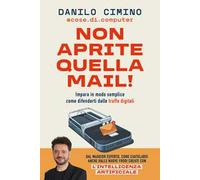 Non aprite quella mail! Impara in modo semplice come difenderti dalle truffe digitali