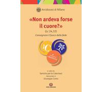 »Non ardeva forse il cuore?» (Lc 24,32). Consegnare il fuoco della fede