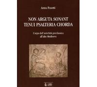 Non arguta sonant tenui psalteria chorda. L'arpa dall'antichità preclassica all'alto Medioevo