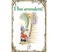 Non arrenderti! Ediz. illustrata