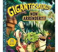 Non arrenderti. Gigantosaurus. Ediz. a colori