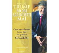 Non arrenderti mai. Come ho trasformato le mie sfide più grandi in successi