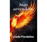Non arrenderti - Raccolta di aforismi motivazionali