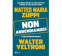 Non arrendiamoci. Il presidente della CEI e un osservatore laico in dialogo sui valori del nostro tempo