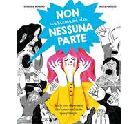 Non arriverai da nessuna parte. Storie vere di persone che hanno realizzato i propri sogni. Ediz. a colori