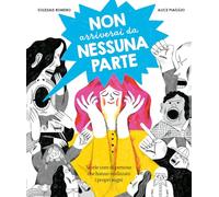 Non arriverai da nessuna parte. Storie vere di persone che hanno realizzato i propri sogni. Ediz. a colori
