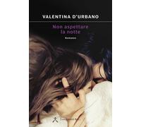 Non aspettare la notte - D'Urbano Valentina