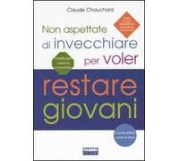 Non aspettate di invecchiare per voler restare giovani