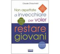 Non aspettate di invecchiare per voler restare giovani