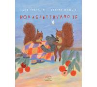 NON ASPETTAVAMO TE. EDIZ. ILLUSTRATA - Tortolini Luca Mabilia Serena - 2024