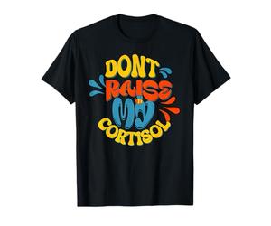 Non Aumentare Il Mio Meme di ansia a Livello di Stress da cortisolo Maglietta