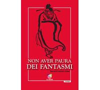 Non aver paura dei fantasmi. Racconti classici cinesi