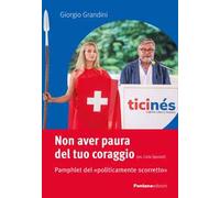 Non aver paura del tuo coraggio. Pamphlet del «politicamente scorretto»