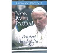 Non aver paura! Pensieri per la vita