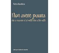 Non avere paura (che a nascere ci si mette due o tre volte)